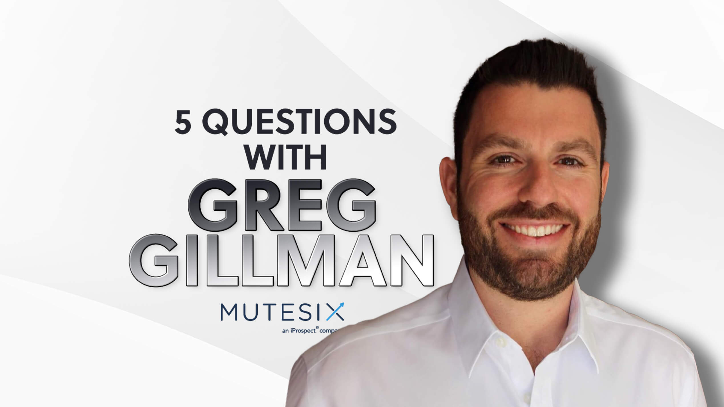 5 Questions With Greg Gillman of MuteSix Facebook Ad Strategies and